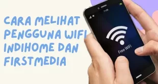 Cara Melihat Pengguna Wifi Indihome dan FirstMedia