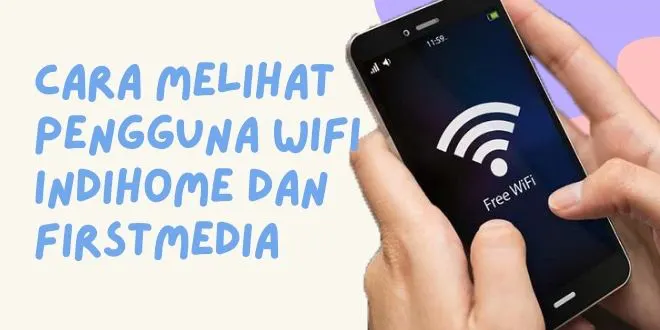 Cara Melihat Pengguna Wifi Indihome dan FirstMedia