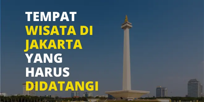 Tempat Wisata di Jakarta Yang Harus Didatangi