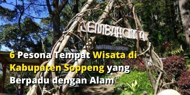 6 Pesona Tempat Wisata di Kabupaten Soppeng yang Berpadu dengan Alam