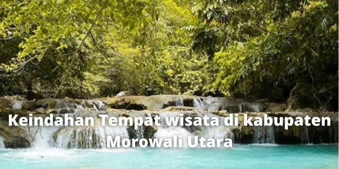 Keindahan Tempat wisata di kabupaten Morowali Utara