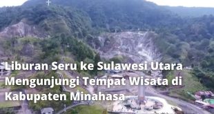 Liburan Seru ke Sulawesi Utara Mengunjungi Tempat Wisata di Kabupaten Minahasa