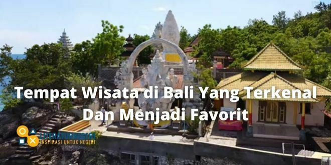 Tempat Wisata di Bali Yang Terkenal Dan Menjadi Favorit